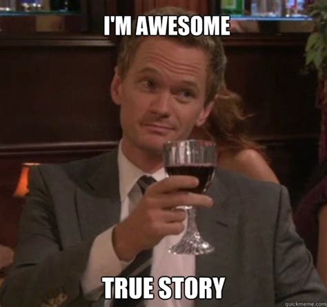 True story I'm awesome - True story - quickmeme