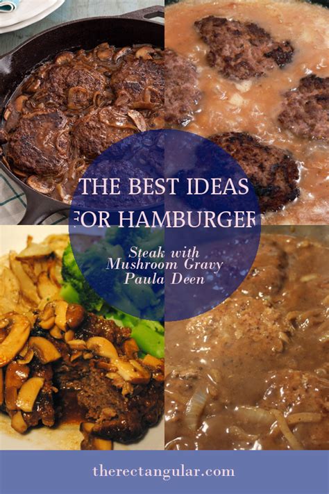 The Best Ideas for Hamburger Steak with Mushroom Gravy Paula Deen - Home, Family, Style and Art ...