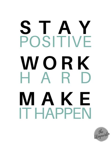 Stay Positive Work Hard And Make It Happen Work Quotes Positive Quotes Quotes