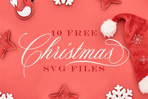 10 Free Chrismas SVG Files for Holiday Crafts or Gifts