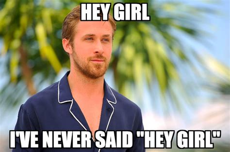 Hey girl, Ryan Gosling doesn't understand why or how he became a meme