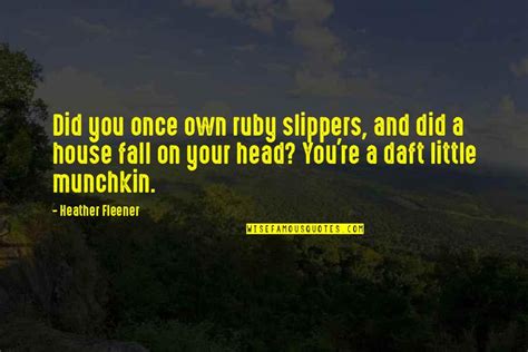 Ruby Slippers Quotes: top 17 famous quotes about Ruby Slippers