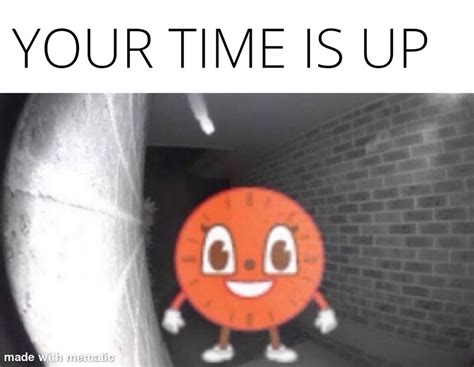 Your time is up : memes