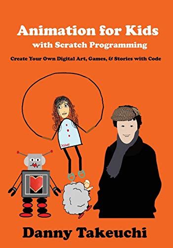 Amazon.com: Animation for Kids with Scratch Programming: Create Your Own Digital Art, Games, and ...