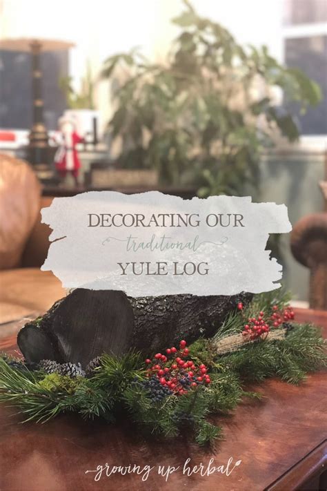 Decorating Our Traditional Yule Log | Growing Up Herbal