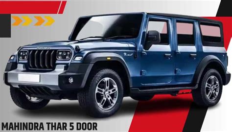 Mahindra Thar 5 Door : Car Look Reveal Rate, Features, Model Know Everything - ICSEHELP