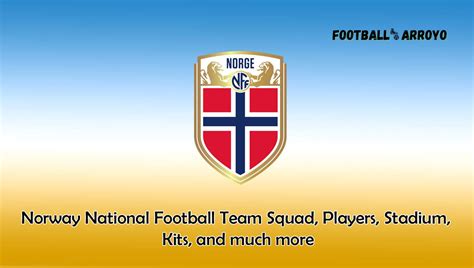 Norway National Football Team 2022/2023 Squad, Players, Stadium, Kits, and much more