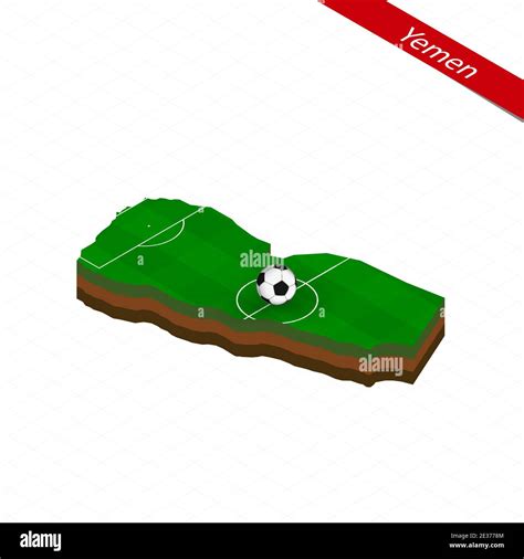 Isometric map of Yemen with soccer field. Football ball in center of football pitch. Vector ...