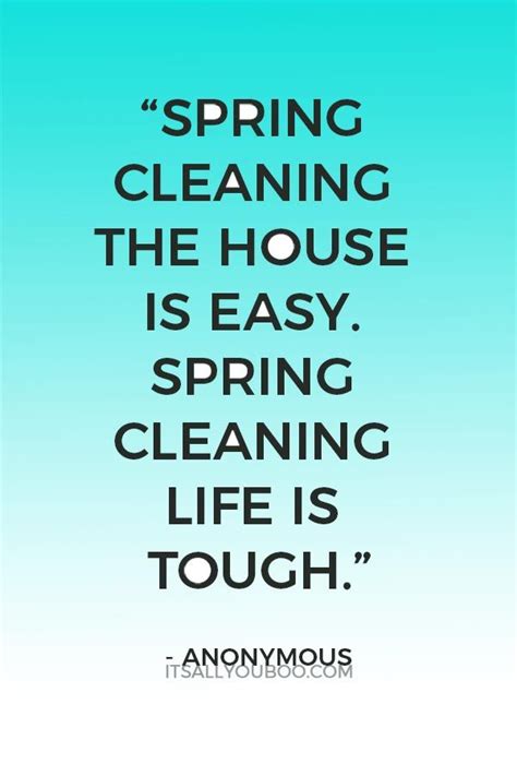 "Spring cleaning the house is easy. Spring cleaning life is tough" - Anonymous. Don't stop with ...