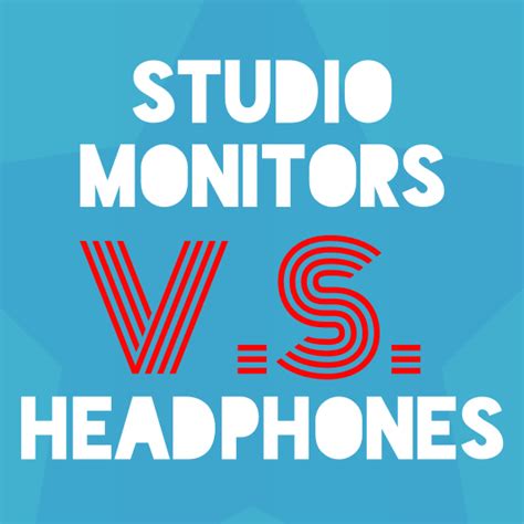 Studio Monitors VS. Headphones