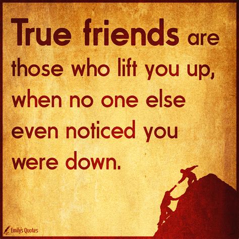 True friends are those who lift you up, when no one else even noticed you were down | Popular ...