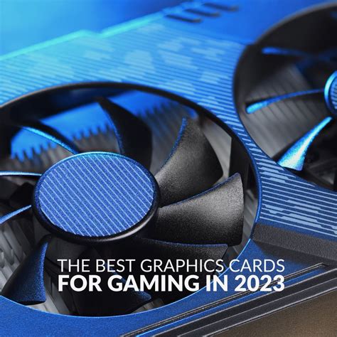 The Best Graphics Cards for Gaming in 2023!