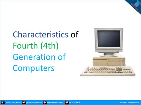 10 Characteristics of Fourth (4th) Generation of Computers