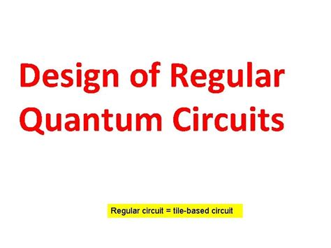 Design of Regular Quantum Circuits Regular circuit tilebased