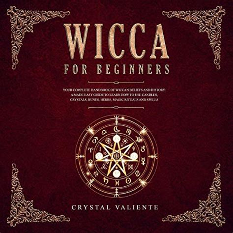 Wicca for Beginners: Your Complete Handbook of Wiccan Beliefs and History: A Made Easy Guide to ...