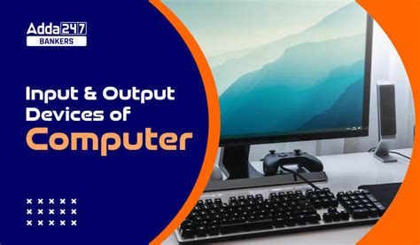 Input and Output Devices of Computer, List, Difference and Examples