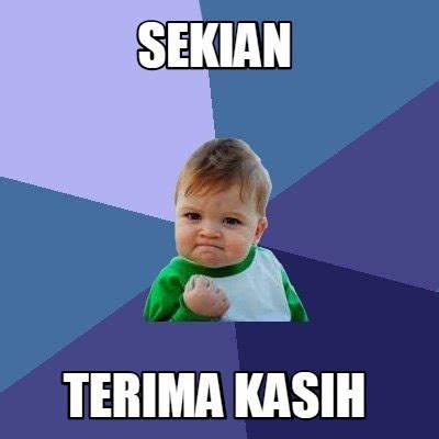 Meme Maker - SEKIAN TERIMA KASIH Meme Generator!