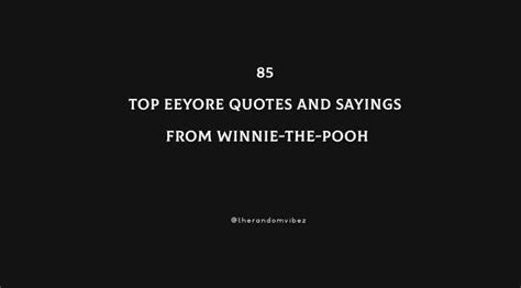 85 Top Eeyore Quotes And Sayings From Winnie-The-Pooh