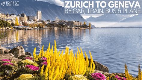 Zurich To Geneva: By Car, Train, Bus & Plane ⋆ Expert World Travel