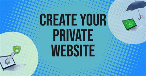 How To Make A Private Website For Your Business: Tips And Tricks