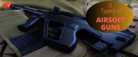 5 Types of Airsoft Guns Explained | Sharp Import