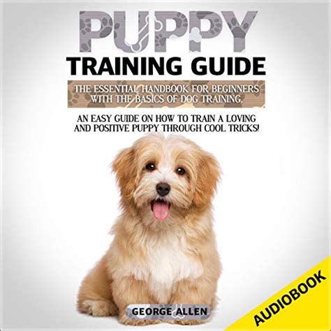 Puppy Training Guide: The Essential Handbook for Beginners with the Basics of Dog Training ...