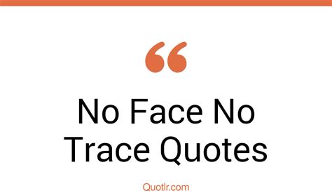 5+ Stunning No Face No Trace Quotes That Will Unlock Your True Potential