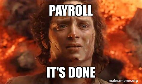 PAYROLL It's done - Frodo it's over it's done Meme Generator