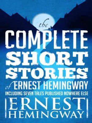 Complete Short Stories of Ernest Hemingway by Ernest Hemingway · OverDrive: ebooks, audiobooks ...