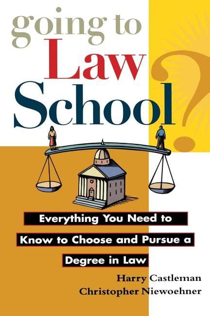 Going to Law School : Everything You Need to Know to Choose and Pursue a Degree in Law ...