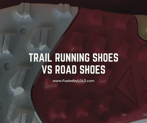 Trail Running Shoes vs Road Shoes - FueledByLOLZ