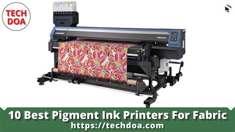 10 Best Pigment Ink Printers For Fabric - Tech Doa