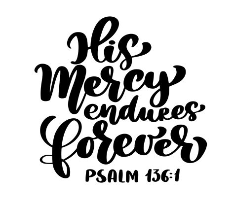 Hand lettering His Mercy endures forever, Psalm 1361. Biblical background. Text from the Bible ...