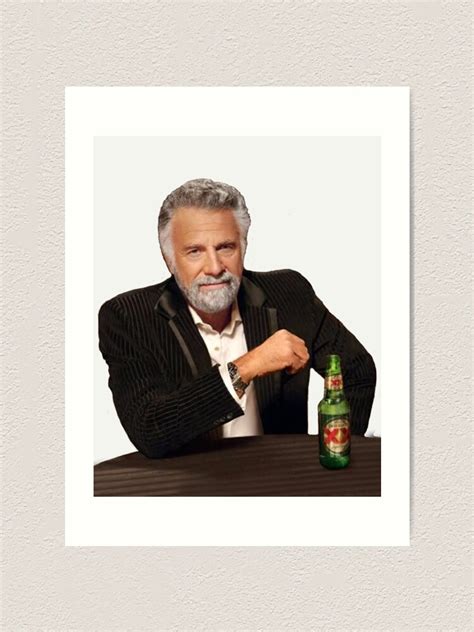 "Dos Equis Man - The Most Interesting Man In The World Meme" Art Print by tomohawk64 | Redbubble