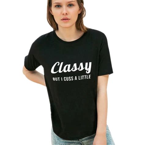 Classy But I Cuss A Little T Shirt Women Tops Funny Women Harajuku T Shirt White Black Tops ...