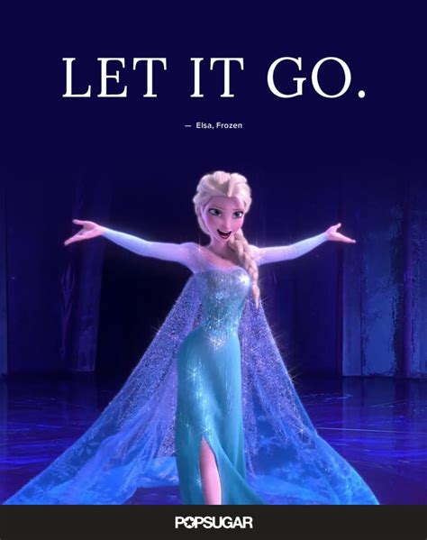 "Let it go." — Elsa, Frozen | Best Disney Quotes | POPSUGAR Smart Living UK Photo 26