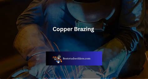 Copper Brazing - A Pro's Guide! - best stud welders