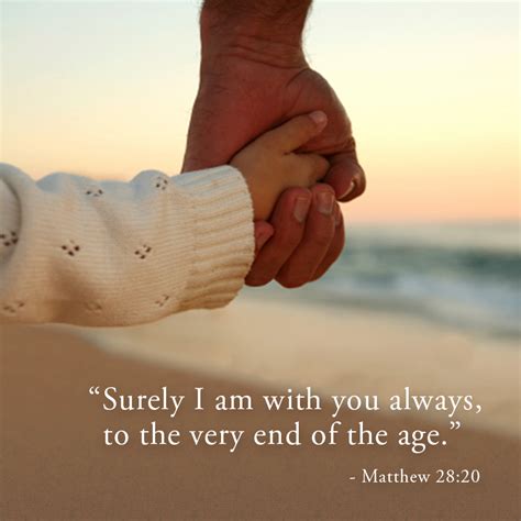 "Surely I am with you always, to the very end of the age." Matthew 28:20 - Quotes