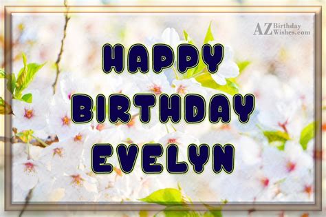 Happy Birthday Evelyn - AZBirthdayWishes.com