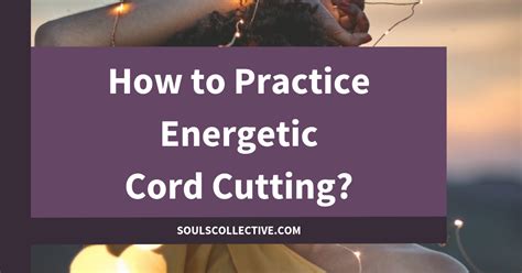 How to Practice Energetic Cord Cutting? - Souls Collective