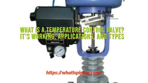 What is a Temperature Control Valve? It’s Working, Applications, and Types – What Is Piping