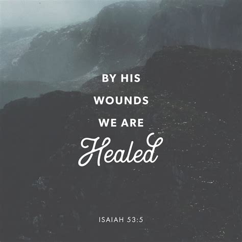 Isaiah 53:4-5 Surely he took up our pain and bore our suffering, yet we considered him punished ...