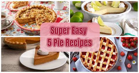 5 Super Easy Pie Recipes - Easy and Healthy Recipes