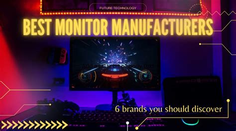 Which Monitor Manufacturers Are The Best? 6 Brands Should Consider