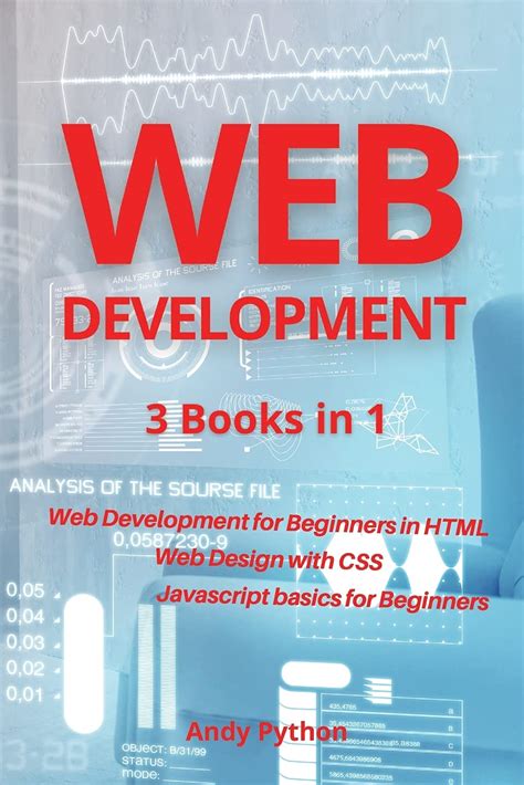 Web Development: 3 Books in 1 - Web development for Beginners in HTML, Web design with CSS ...