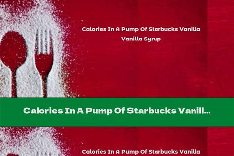 Calories In A Pump Of Starbucks Vanilla Syrup - This Nutrition