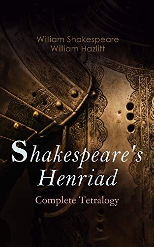 Shakespeare's Henriad - Complete Tetralogy: Including a Detailed Analysis of the Main Characters ...