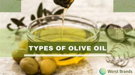 Ultimate Guide to Types of Olive Oil: Benefits, & More - Worst Brands