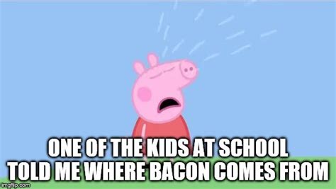 Peppa Pig Memes Bacon