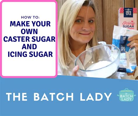 Make your own Caster Sugar and Icing Sugar - The Batch Lady